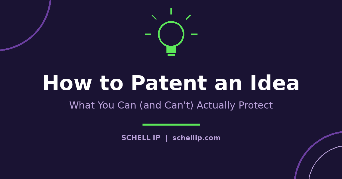 How to patent an idea: what you can and can't actually protect, from Schell IP