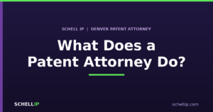What does a patent attorney do — guide from Schell IP, a Denver patent attorney