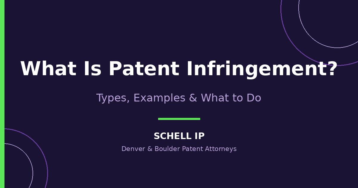 What is patent infringement: types, examples and what to do, explained by Schell IP patent attorneys in Denver and Boulder.