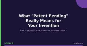 Slide title: 'What "Patent Pending" Really Means for Your Invention' with subtitle about protections and how to get it; Schell IP branding.