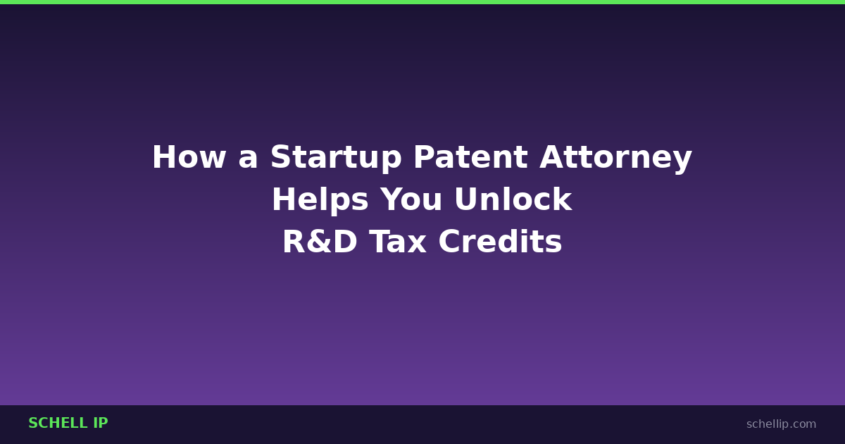 startup patent attorney helping founders with R&D tax credits and patent strategy