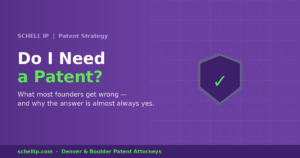 Do I need a patent? Schell IP patent attorney guide for startup founders — defensive patent strategy 2026