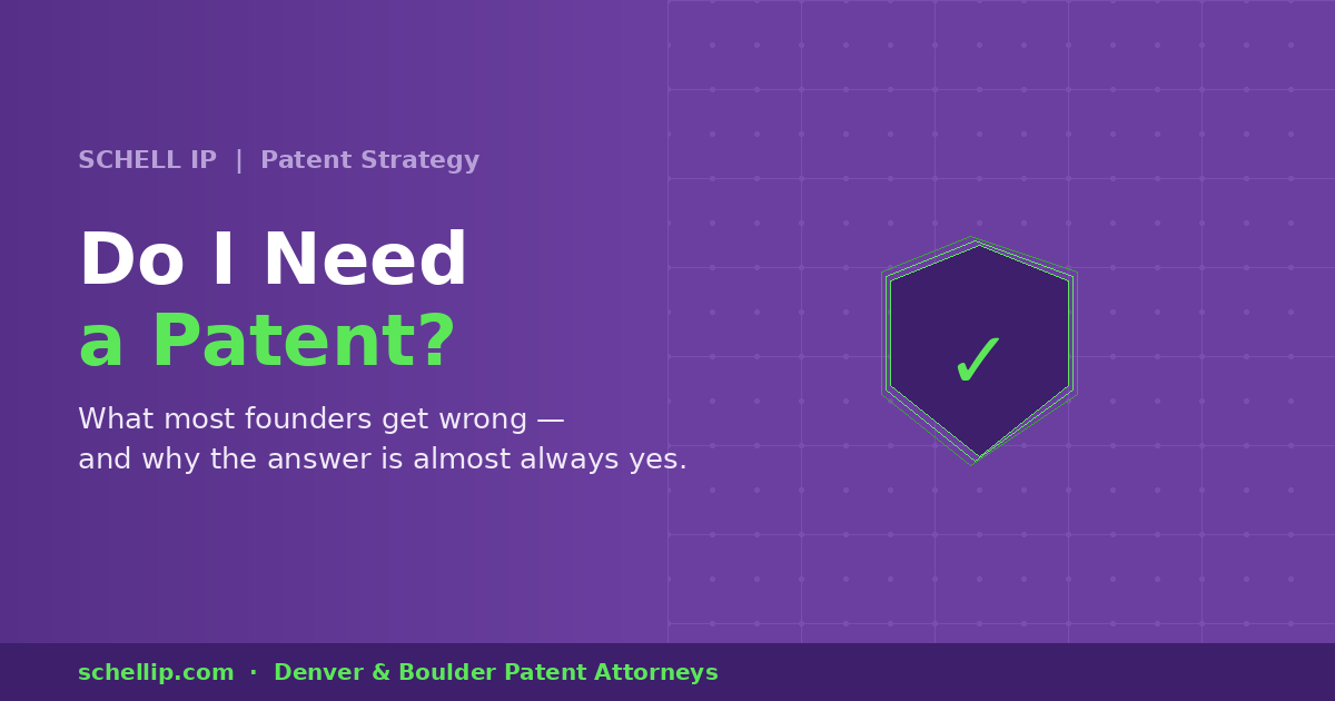 Do I need a patent? Schell IP patent attorney guide for startup founders — defensive patent strategy 2026