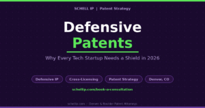 defensive patents strategy for tech startups 2026 Schell IP Denver patent attorney