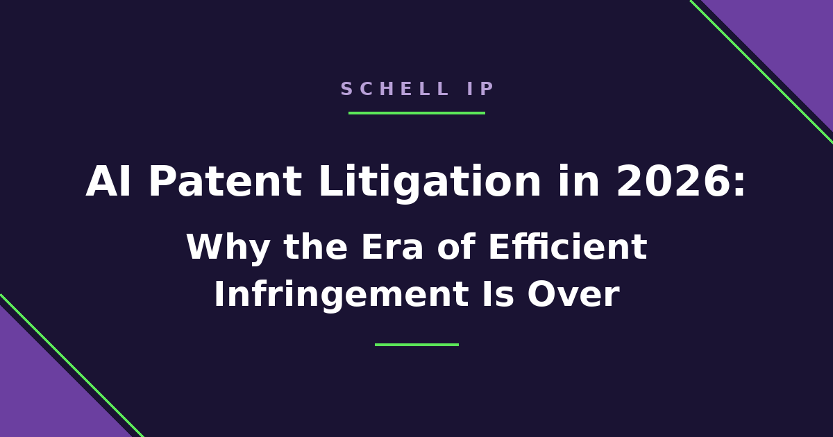 AI patent litigation in 2026: why the era of efficient infringement is over