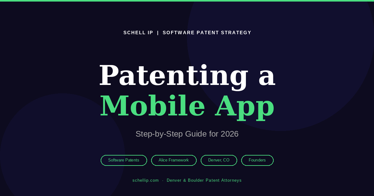 patenting a mobile app step by step guide 2026 Schell IP Denver patent attorney