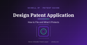 Design patent application guide from Schell IP, a Denver and Boulder patent law firm, titled "How to File and What It Protects"